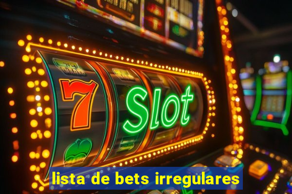 lista de bets irregulares